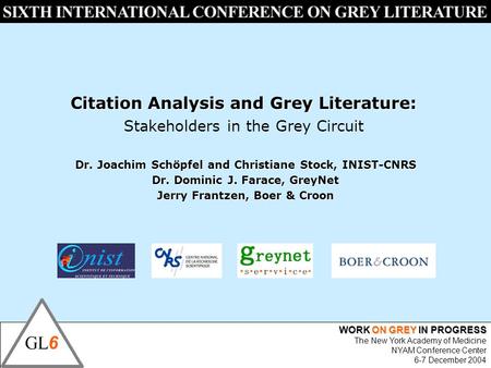WORK ON GREY IN PROGRESS The New York Academy of Medicine NYAM Conference Center 6-7 December 2004 Citation Analysis and Grey Literature: Stakeholders.