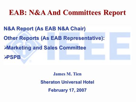 EAB: N&A And Committees Report N&A Report (As EAB N&A Chair) Other Reports (As EAB Representative): Marketing and Sales Committee Marketing and Sales Committee.
