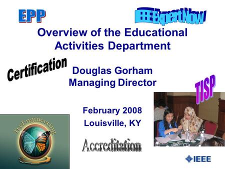 Overview of the Educational Activities Department Douglas Gorham Managing Director February 2008 Louisville, KY.