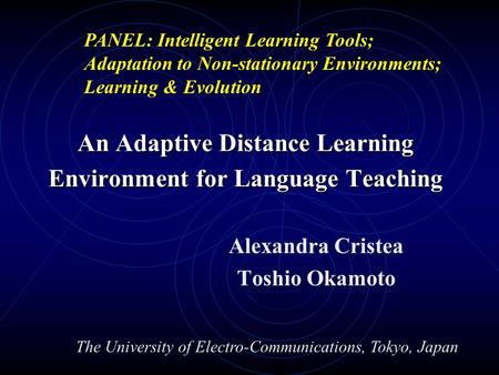 An Adaptive Distance Learning Environment for Language Teaching Alexandra Cristea Toshio Okamoto The University of Electro-Communications, Tokyo, Japan.