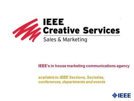 Available to IEEE Sections, Societies, conferences, departments and events IEEEs in house marketing communications agency.