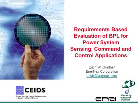Requirements Based Evaluation of BPL for Power System Sensing, Command and Control Applications Erich W. Gunther EnerNex Corporation