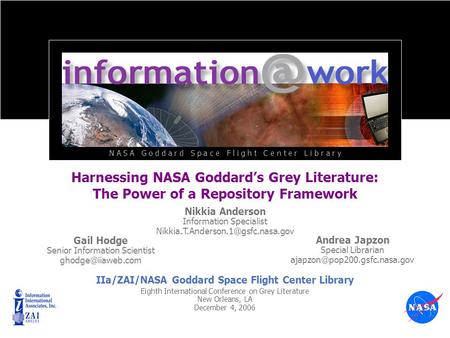 Harnessing NASA Goddards Grey Literature: The Power of a Repository Framework Eighth International Conference on Grey Literature New Orleans, LA December.