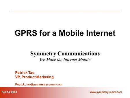 Www.symmetrycomm.com 2/7/01 DRAFT Confidential & Proprietary Information, Copyright 2001, Symmetry Communications Systems p. 1 www.symmetrycomm.com GPRS.