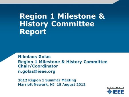 Region 1 Milestone & History Committee Report Nikolaos Golas Region 1 Milestone & History Committee Chair/Coordinator 2012 Region 1 Summer.