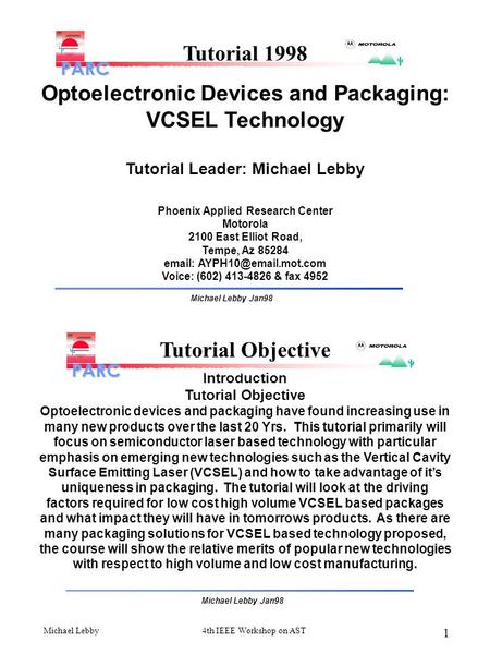 Michael Lebby4th IEEE Workshop on AST 1 Tutorial 1998 Optoelectronic Devices and Packaging: VCSEL Technology Tutorial Leader: Michael Lebby Phoenix Applied.