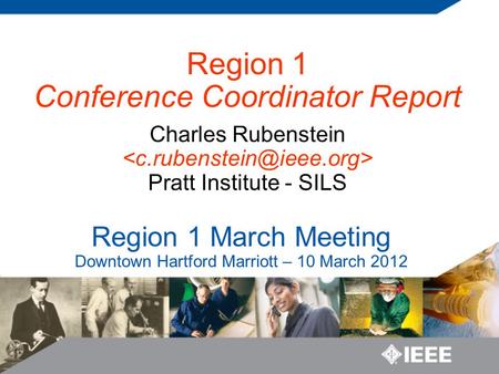 Region 1 March Meeting Downtown Hartford Marriott – 10 March 2012 Region 1 Conference Coordinator Report Charles Rubenstein Pratt Institute - SILS.
