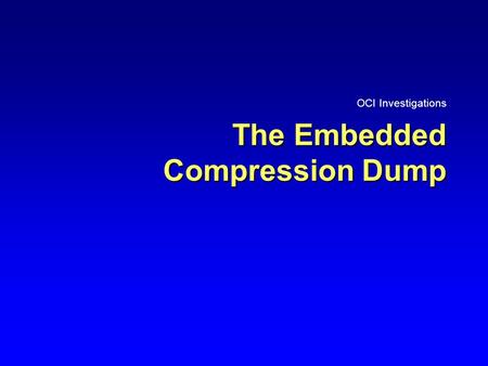 The Embedded Compression Dump OCI Investigations.