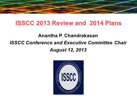 Anantha P. Chandrakasan ISSCC Conference and Executive Committee Chair