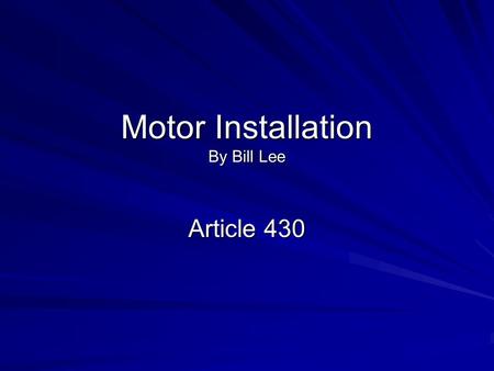 Motor Installation By Bill Lee Article 430. NF 15HP NF 25HP NF 30HP NF 50HP NF 75HP D.E.T.D. Fuse Feeder O.C. Feeder Conductors N.T.D IV. Time D.E.T.D.