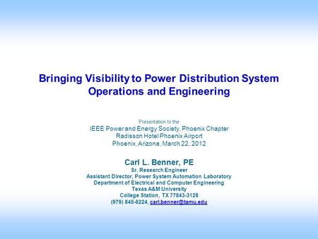 Presentation to the IEEE Power and Energy Society, Phoenix Chapter Radisson Hotel Phoenix Airport Phoenix, Arizona, March 22, 2012 Carl L. Benner, PE Sr.