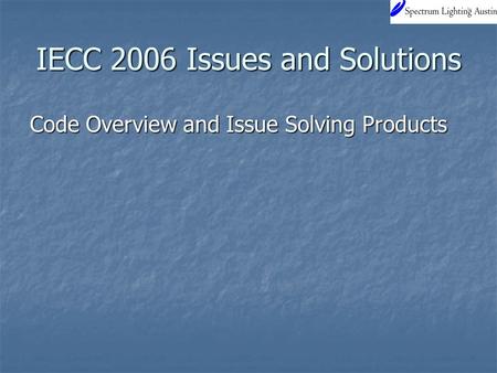 IECC 2006 Issues and Solutions Code Overview and Issue Solving Products.