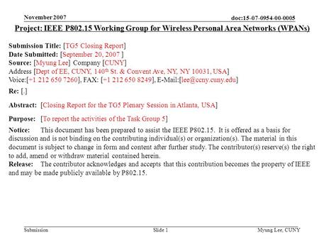 Doc:15-07-0954-00-0005 Submission November 2007 Myung Lee, CUNYSlide 1 Project: IEEE P802.15 Working Group for Wireless Personal Area Networks (WPANs)
