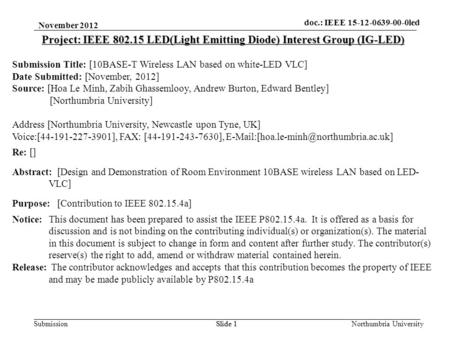 Submission November 2012 Northumbria UniversitySlide 1 Project: IEEE 802.15 LED(Light Emitting Diode) Interest Group (IG-LED) Submission Title: [10BASE-T.
