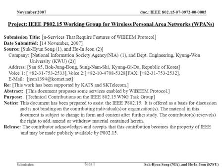 Doc.: IEEE 802.15-07-0972-00-0005 Submission November 2007 Suk-Hyun Song (NIA), and Ho-In Jeon (KWU) Slide 1 Project: IEEE P802.15 Working Group for Wireless.