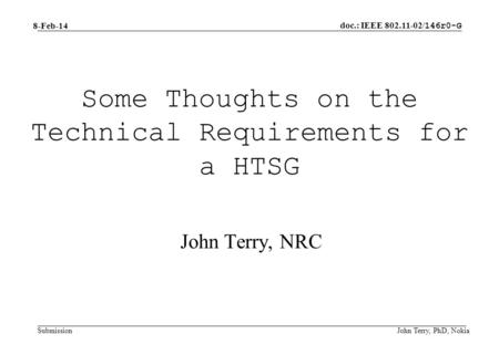 Doc.: IEEE 802.11-02/ 146r0-G Submission 8-Feb-14 John Terry, PhD, Nokia Some Thoughts on the Technical Requirements for a HTSG John Terry, NRC.