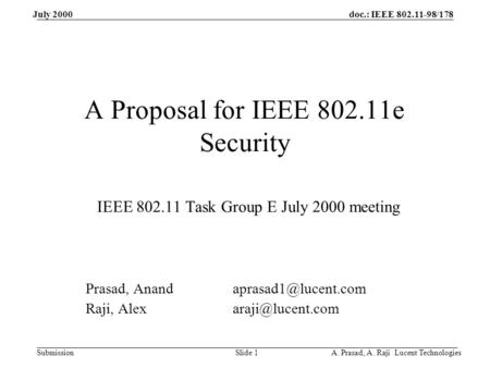 Doc.: IEEE 802.11-98/178 Submission July 2000 A. Prasad, A. Raji Lucent TechnologiesSlide 1 A Proposal for IEEE 802.11e Security IEEE 802.11 Task Group.