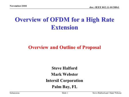 Doc.: IEEE 802.11-00/389r1 Submission November 2000 Steve Halford and Mark WebsterSlide 1 Overview of OFDM for a High Rate Extension Steve Halford Mark.