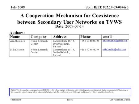 Doc.: IEEE 802.19-09/0046r0 Submission July 2009 Ari Ahtiainen, NokiaSlide 1 A Cooperation Mechanism for Coexistence between Secondary User Networks on.