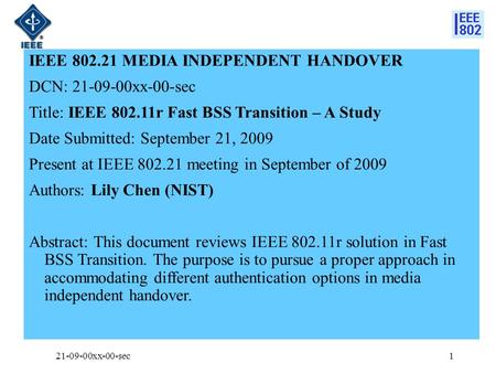 IEEE 802.21 MEDIA INDEPENDENT HANDOVER DCN: 21-09-00xx-00-sec Title: IEEE 802.11r Fast BSS Transition – A Study Date Submitted: September 21, 2009 Present.