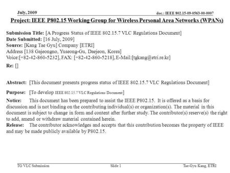 Doc.: IEEE 802.15-09-0563-00-0007 TG VLC Submission July, 2009 Tae-Gyu Kang, ETRISlide 1 Project: IEEE P802.15 Working Group for Wireless Personal Area.