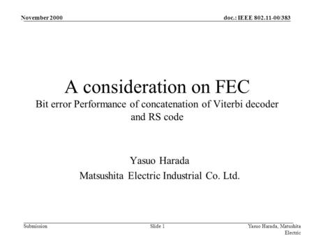 Doc.: IEEE 802.11-00/383 Submission November 2000 Yasuo Harada, Matushita Electric Slide 1 A consideration on FEC Bit error Performance of concatenation.