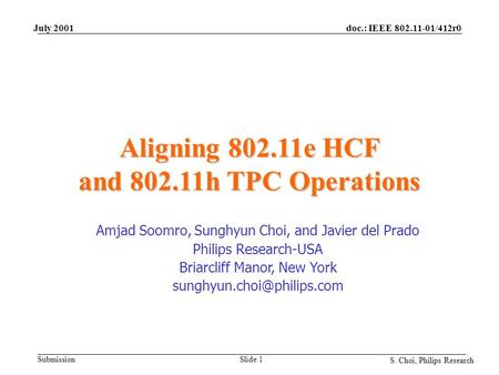 Doc.: IEEE 802.11-01/412r0 Submission S. Choi, Philips Research July 2001 Slide 1 Aligning 802.11e HCF and 802.11h TPC Operations Amjad Soomro, Sunghyun.