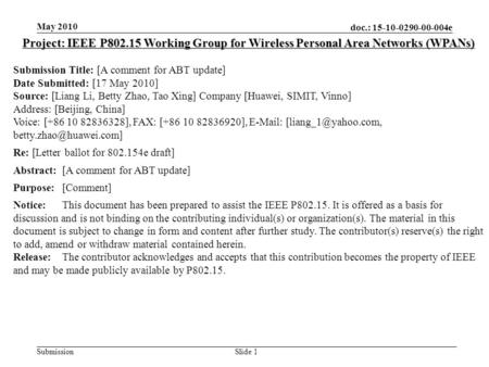 Doc.: 15-10-0290-00-004e Submission May 2010 Slide 1 Project: IEEE P802.15 Working Group for Wireless Personal Area Networks (WPANs) Submission Title: