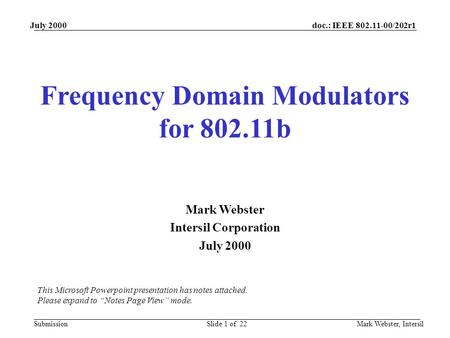 Doc.: IEEE 802.11-00/202r1 Submission July 2000 Mark Webster, IntersilSlide 1 of 22 Frequency Domain Modulators for 802.11b Mark Webster Intersil Corporation.