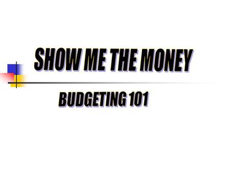 SHOW ME THE MONEY BUDGETING 101.