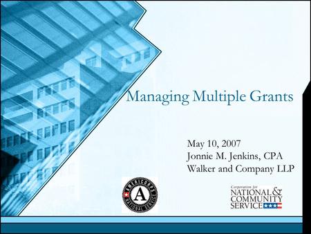 Managing Multiple Grants May 10, 2007 Jonnie M. Jenkins, CPA Walker and Company LLP.
