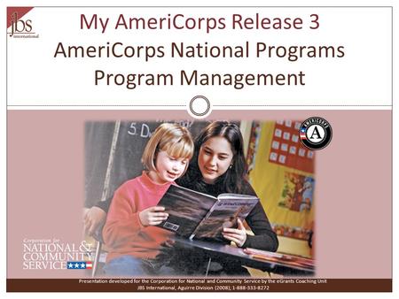My AmeriCorps Release 3 AmeriCorps National Programs Program Management Presentation developed for the Corporation for National and Community Service by.