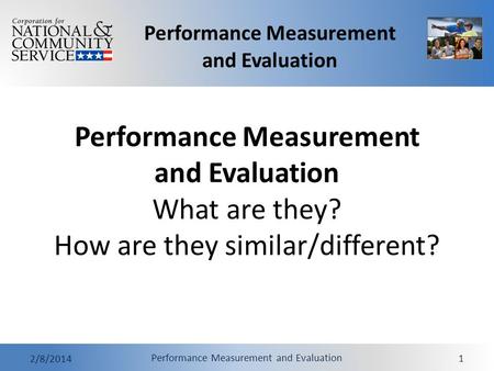 Performance Measurement and Evaluation 2/8/2014 Performance Measurement and Evaluation 1 Performance Measurement and Evaluation What are they? How are.