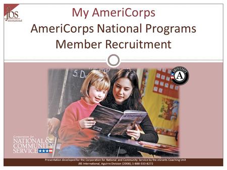 My AmeriCorps AmeriCorps National Programs Member Recruitment Presentation developed for the Corporation for National and Community Service by the eGrants.