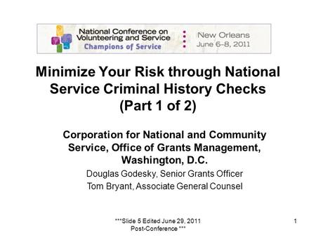 1 Minimize Your Risk through National Service Criminal History Checks (Part 1 of 2) Corporation for National and Community Service, Office of Grants Management,