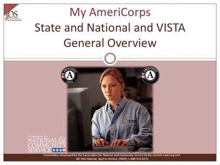 My AmeriCorps State and National and VISTA General Overview Presentation developed for the Corporation for National and Community Service by the eGrants.