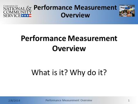 Performance Measurement Overview 2/8/2014 Performance Measurement Overview 1 What is it? Why do it?