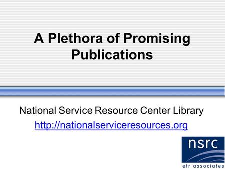 A Plethora of Promising Publications National Service Resource Center Library