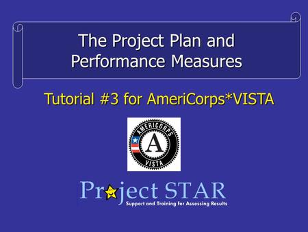 The Project Plan and Performance Measures Tutorial #3 for AmeriCorps*VISTA.