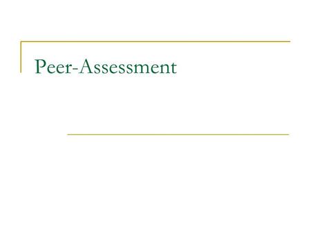 Peer-Assessment. students comment on and judge their colleagues work.
