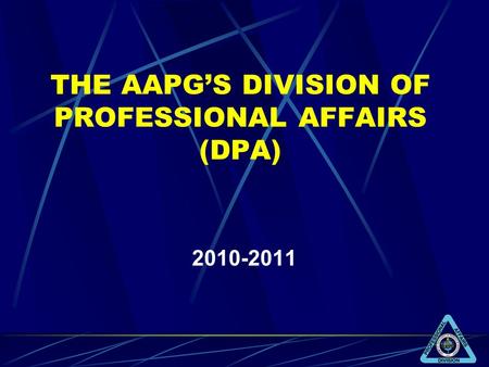 THE AAPGS DIVISION OF PROFESSIONAL AFFAIRS (DPA) 2010-2011.