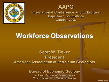 Tinker, 2008 Scott W. Tinker President American Association of Petroleum Geologists Bureau of Economic Geology Jackson School of Geosciences The University.