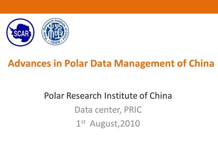 Advances in Polar Data Management of China Polar Research Institute of China Data center, PRIC 1 st August,2010.