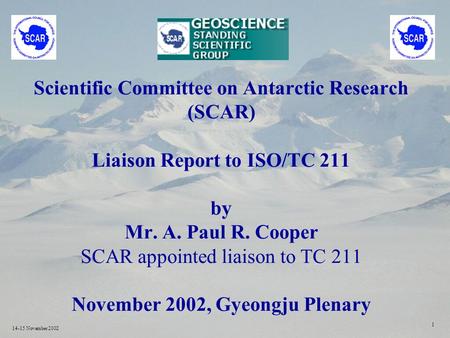 14-15 November 2002 1 Scientific Committee on Antarctic Research (SCAR) Liaison Report to ISO/TC 211 by Mr. A. Paul R. Cooper SCAR appointed liaison to.