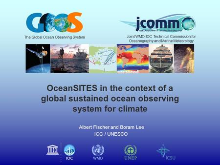 OceanSITES in the context of a global sustained ocean observing system for climate Albert Fischer and Boram Lee IOC / UNESCO The Global Ocean Observing.