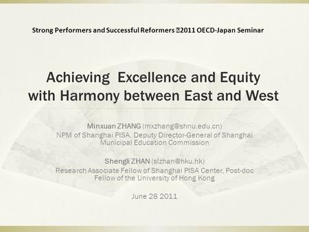 Achieving Excellence and Equity with Harmony between East and West Minxuan ZHANG NPM of Shanghai PISA, Deputy Director-General of.