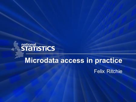 Microdata access in practice Felix Ritchie. Overview Concerns Conceptual and practical concerns International practice UK experience Key lessons.