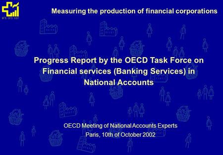 Measuring the production of financial corporations Progress Report by the OECD Task Force on Financial services (Banking Services) in National Accounts.