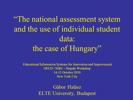 The national assessment system and the use of individual student data: the case of Hungary Educational Information Systems for Innovation and Improvement.