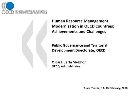 Human Resource Management Modernisation in OECD Countries: Achievements and Challenges Oscar Huerta Melchor OECD, Administrator Public Governance and Territorial.